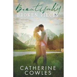 Beautifully Broken Pieces -- Catherine Cowles